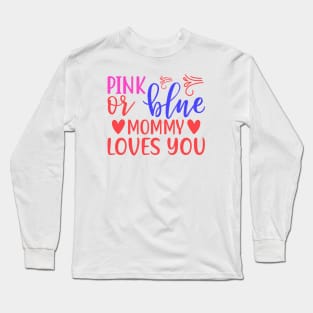 Pink or Blue Mommy Loves You Long Sleeve T-Shirt